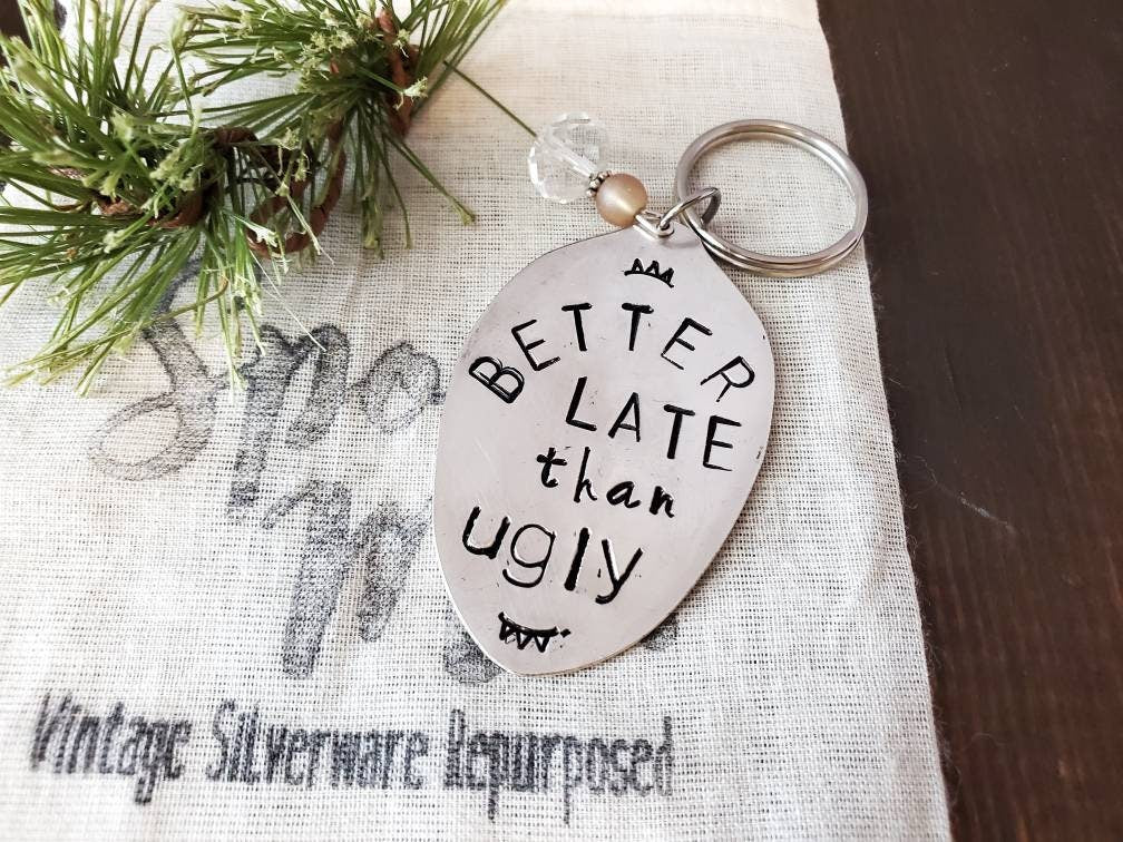 Stamped Spoon, Custom Key Chain, Better Late Than Ugly Upcycled Silverware, Hand Stamped, Handmade Gift, Gifts under 25, Spoon Gift