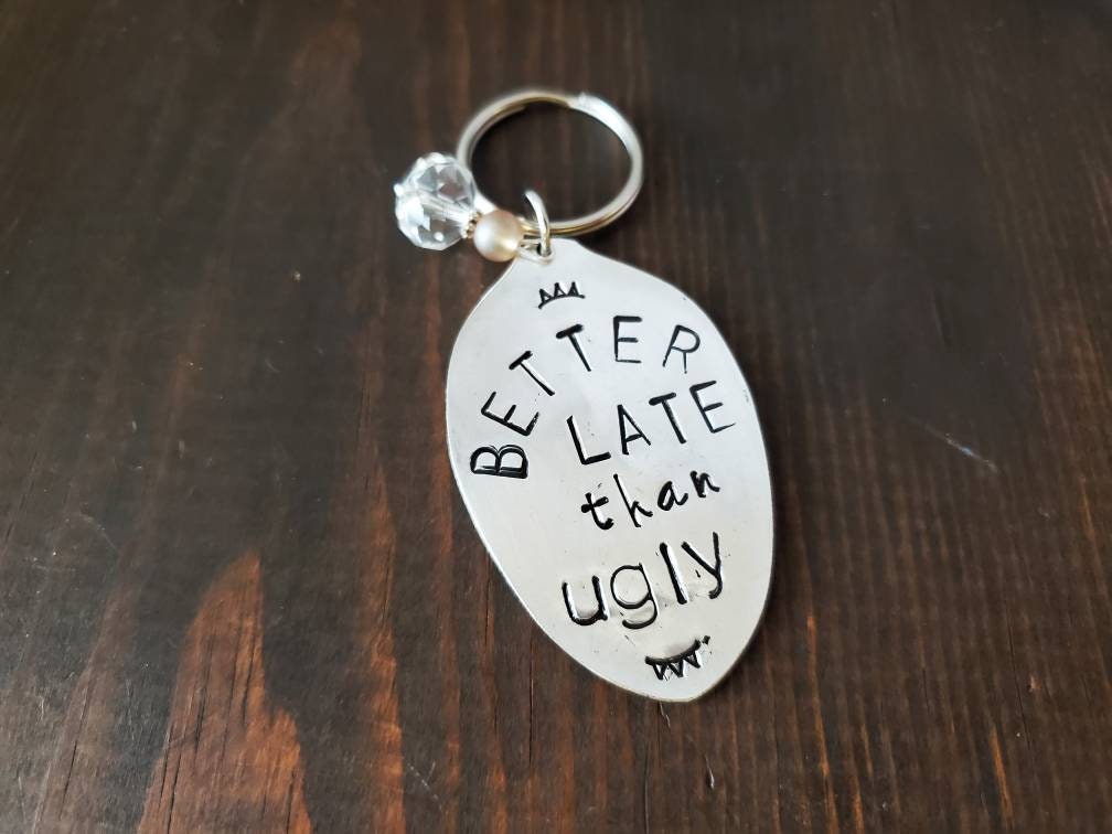 Stamped Spoon, Custom Key Chain, Better Late Than Ugly Upcycled Silverware, Hand Stamped, Handmade Gift, Gifts under 25, Spoon Gift