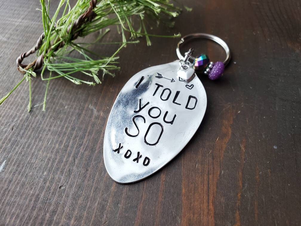 Spoon Key Chain, I Told You So, Friend Gift, Gifts From Mom, Stamped Spoon, Gifts for Kids, Love, Spoonie, Gifts under 25, College Gift